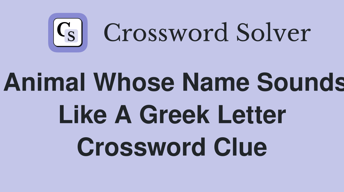 Animal whose name sounds like a Greek letter Crossword Clue